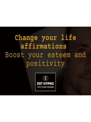 cover image of Change your life with affirmations--boost your esteem and positivity--A guided meditation--DST Hypno with Stu Newman